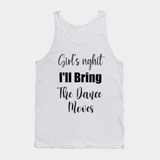 I'll Bring The Dance Moves Funny Party Group Dancing Lover Tank Top